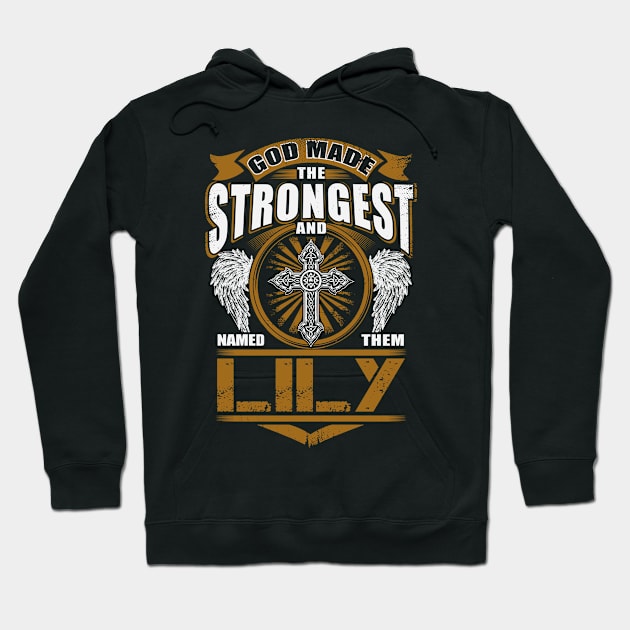 Lily Name T Shirt - God Found Strongest And Named Them Lily Gift Item Hoodie by reelingduvet